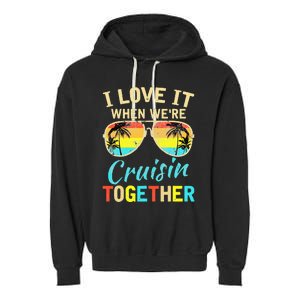 Cruise Ship Vacation Friends Buddies Couples Girl I Love It Garment-Dyed Fleece Hoodie