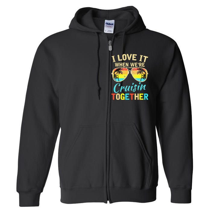 Cruise Ship Vacation Friends Buddies Couples Girl I Love It Full Zip Hoodie