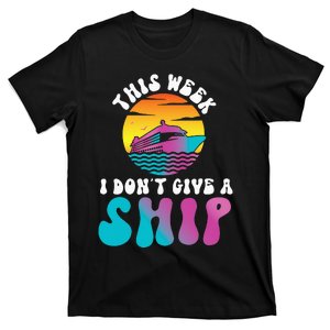 Cruise Ship Vacation Pun This Week I Don't Give A Ship T-Shirt