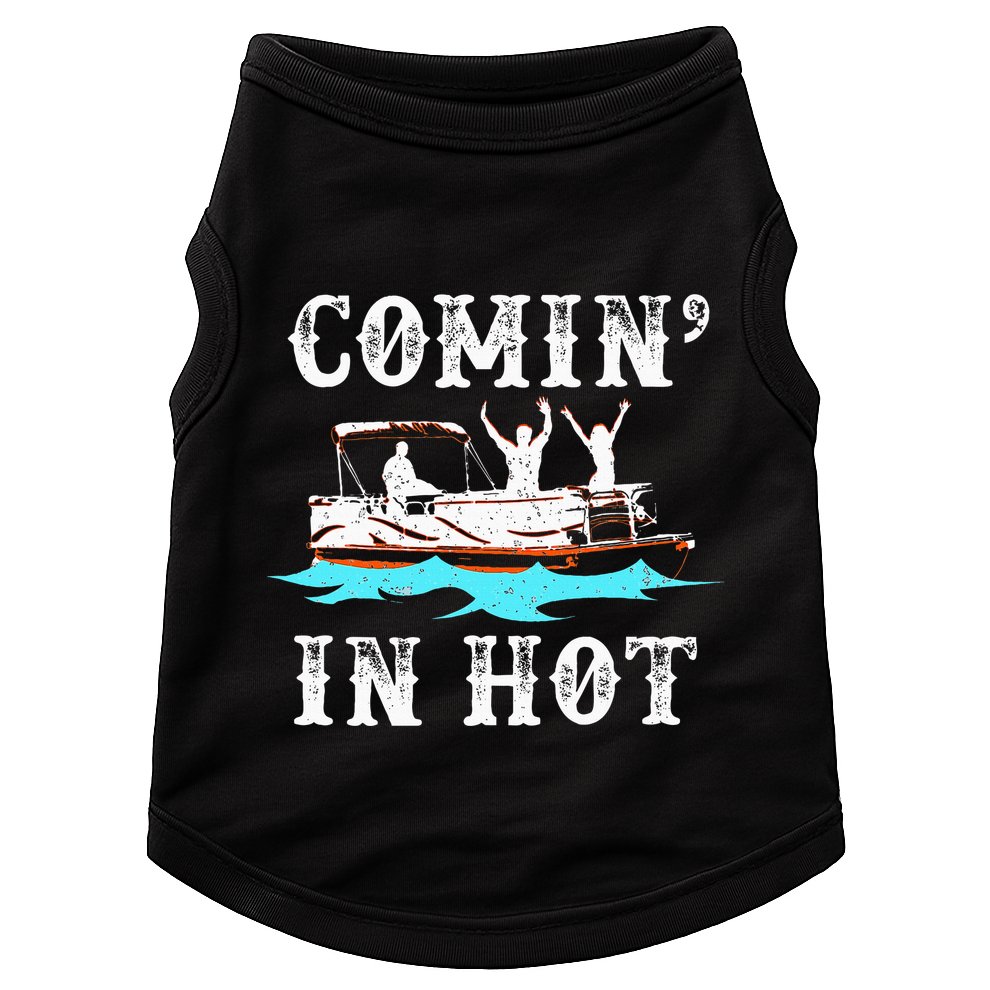 Comin In Hot Funny Pontoon Boat River Lake Boating Gift Idea Doggie Tank