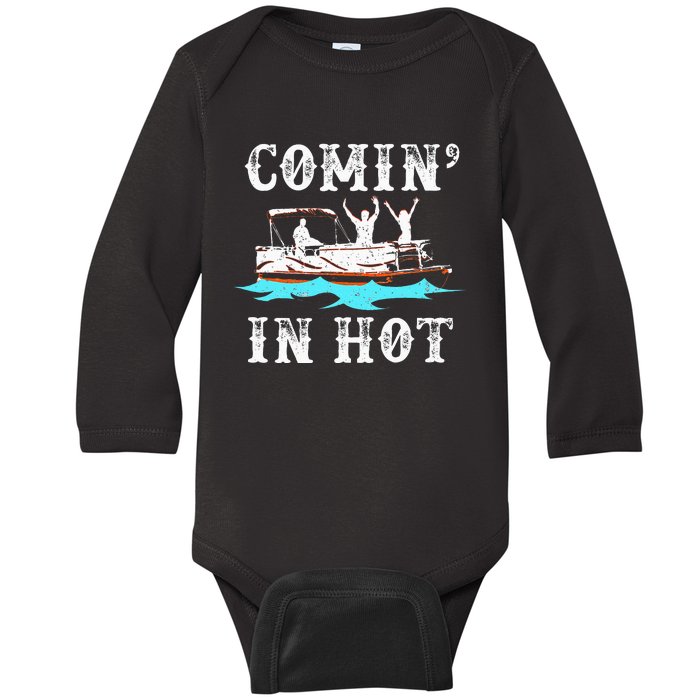 Comin In Hot Funny Pontoon Boat River Lake Boating Gift Idea Baby Long Sleeve Bodysuit