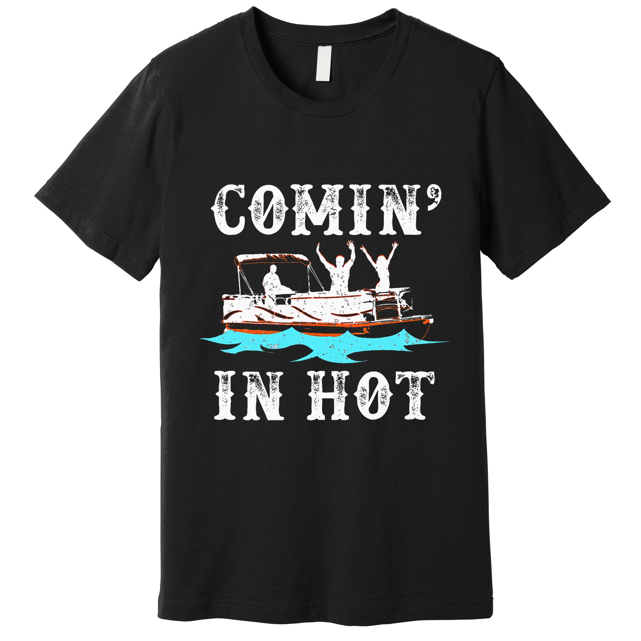 Comin In Hot Funny Pontoon Boat River Lake Boating Gift Idea Premium T-Shirt