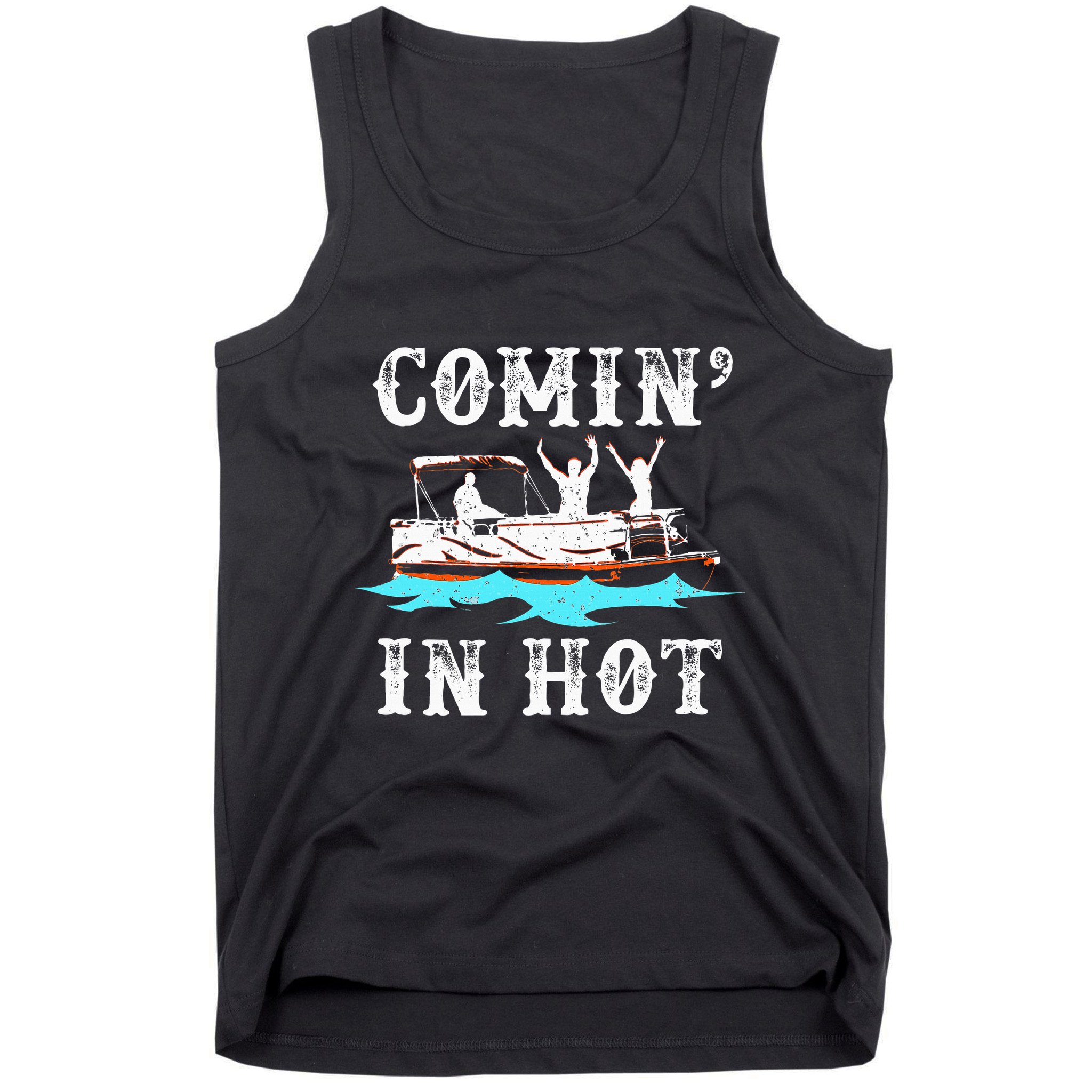 Comin In Hot Funny Pontoon Boat River Lake Boating Gift Idea Tank Top