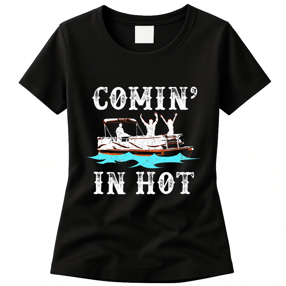 Comin In Hot Funny Pontoon Boat River Lake Boating Gift Idea Womens T-Shirt
