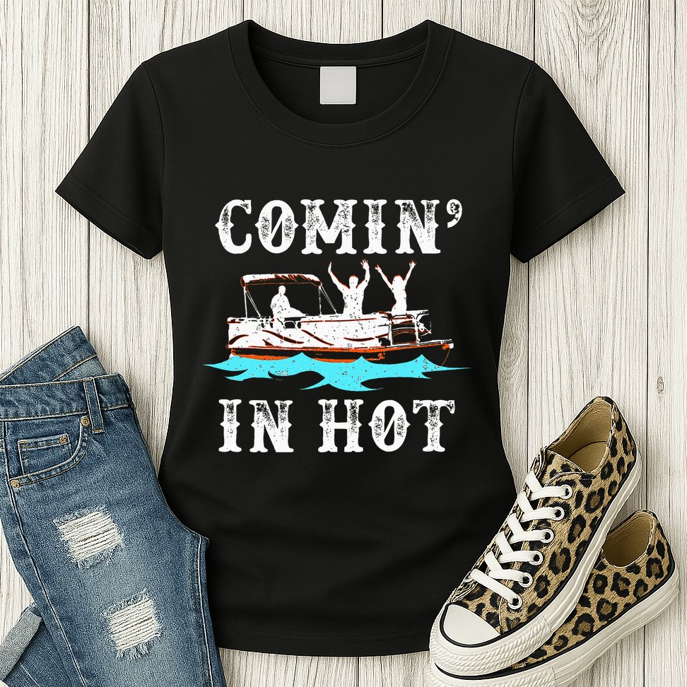 Comin In Hot Funny Pontoon Boat River Lake Boating Gift Idea Womens T-Shirt