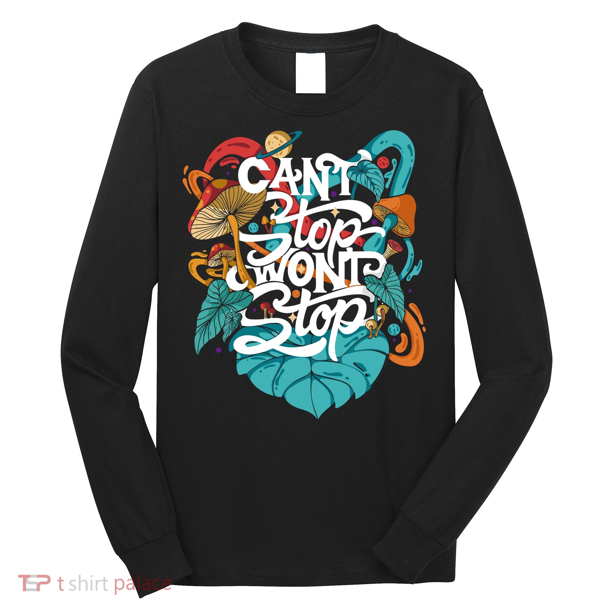 Can't Stop Won't Stop Long Sleeve Shirt