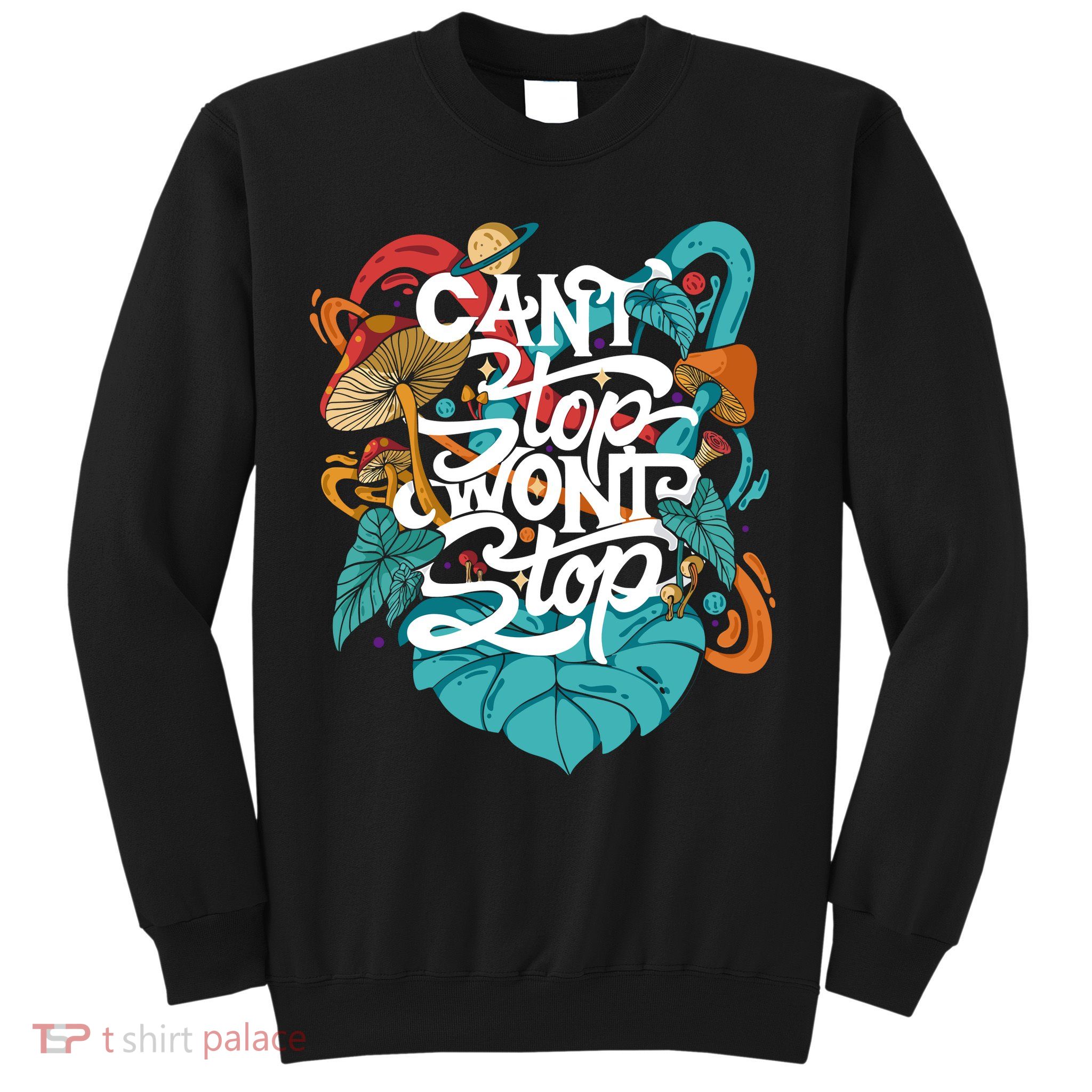 Can't Stop Won't Stop Sweatshirt