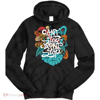 Can't Stop Won't Stop Tie Dye Hoodie