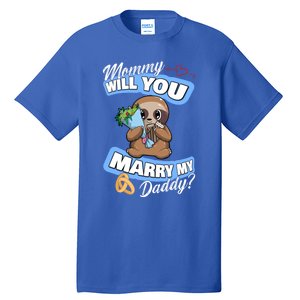 Cute Sloth Wedding Offer Mommy Will You Marry My Daddy Cool Gift Tall T-Shirt