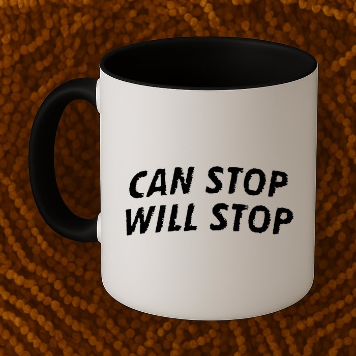 Can Stop, Will Stop Mug