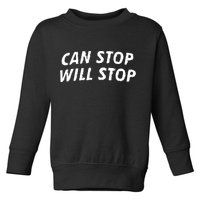 Can Stop, Will Stop Toddler Sweatshirt