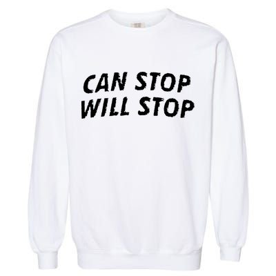Can Stop, Will Stop Garment-Dyed Sweatshirt