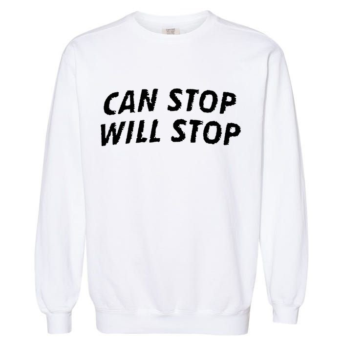 Can Stop, Will Stop Garment-Dyed Sweatshirt