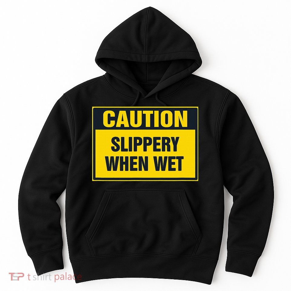 Caution Slippery When Wet Hoodie