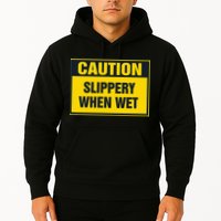 Caution Slippery When Wet Hoodie