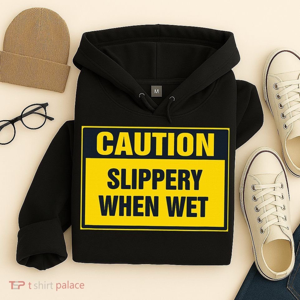 Caution Slippery When Wet Hoodie