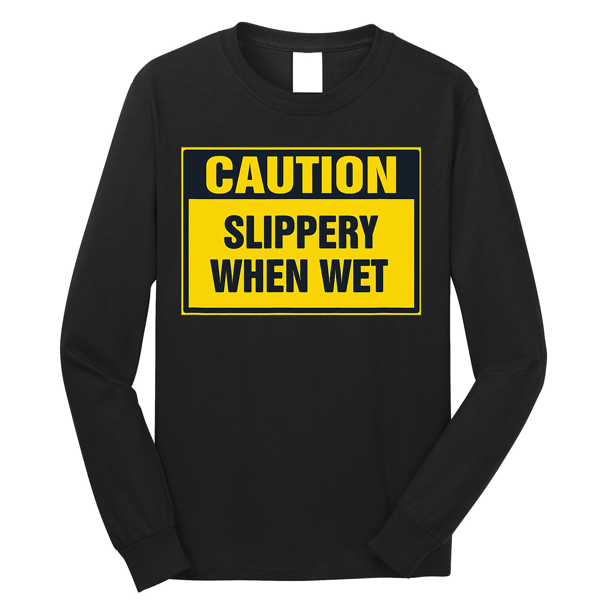 Caution Slippery When Wet Long Sleeve Shirt