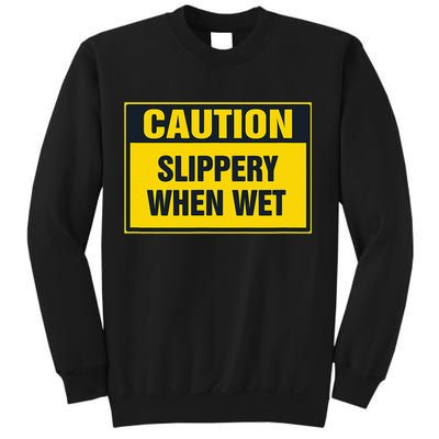 Caution Slippery When Wet Sweatshirt