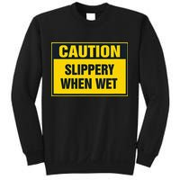 Caution Slippery When Wet Sweatshirt