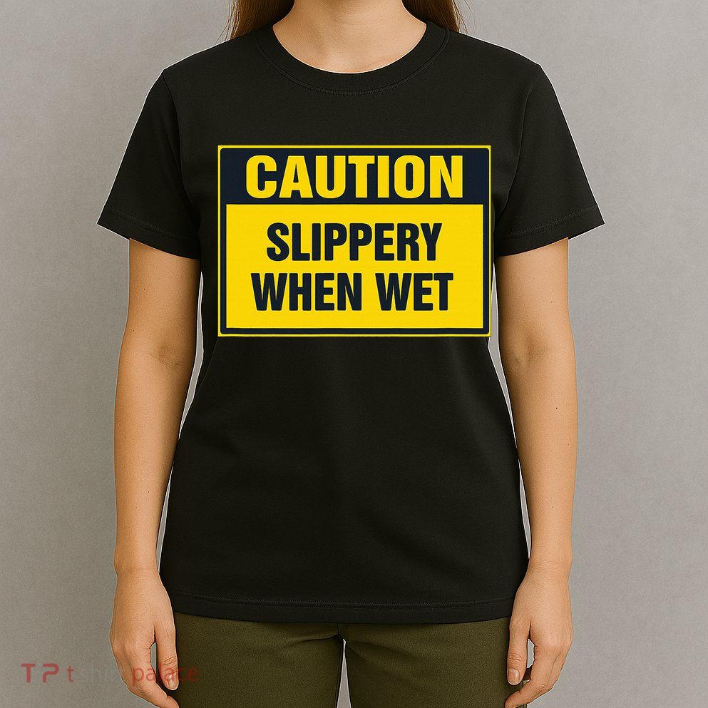 Caution Slippery When Wet T-Shirt