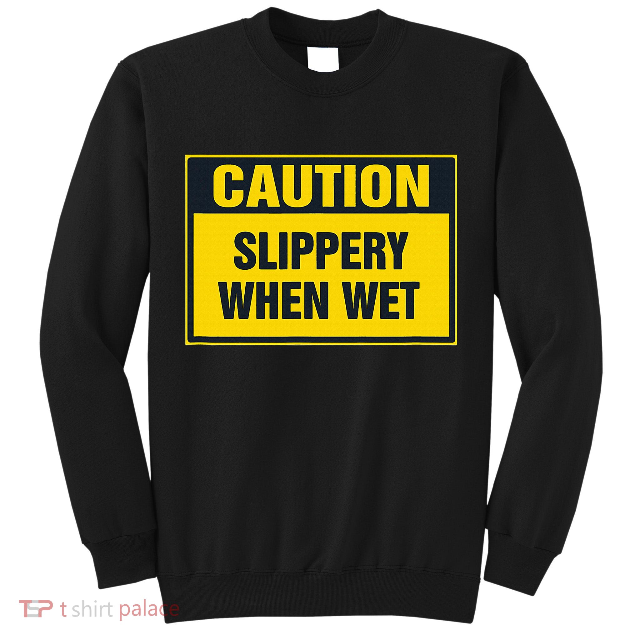 Caution Slippery When Wet Tall Sweatshirt