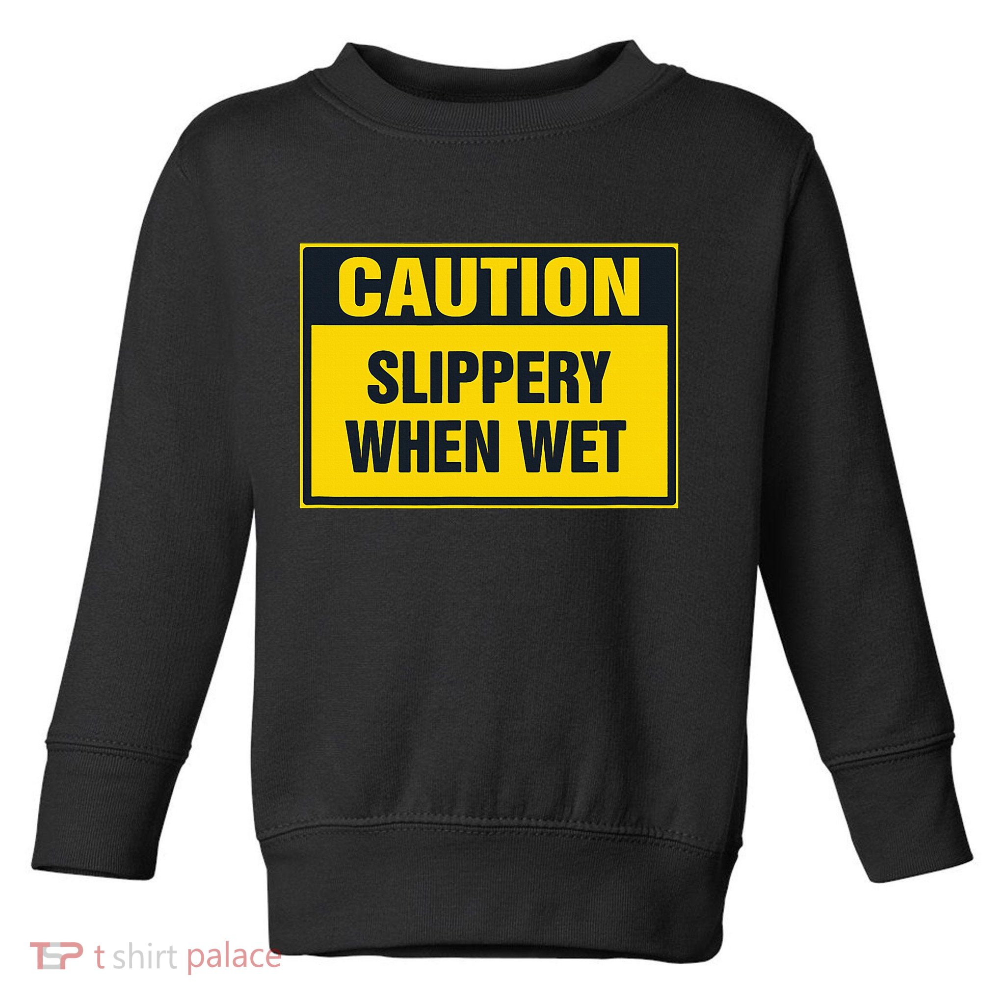 Caution Slippery When Wet Toddler Sweatshirt