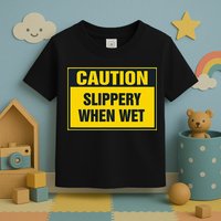 Caution Slippery When Wet Toddler T-Shirt