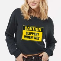 Caution Slippery When Wet Cropped Pullover Crew