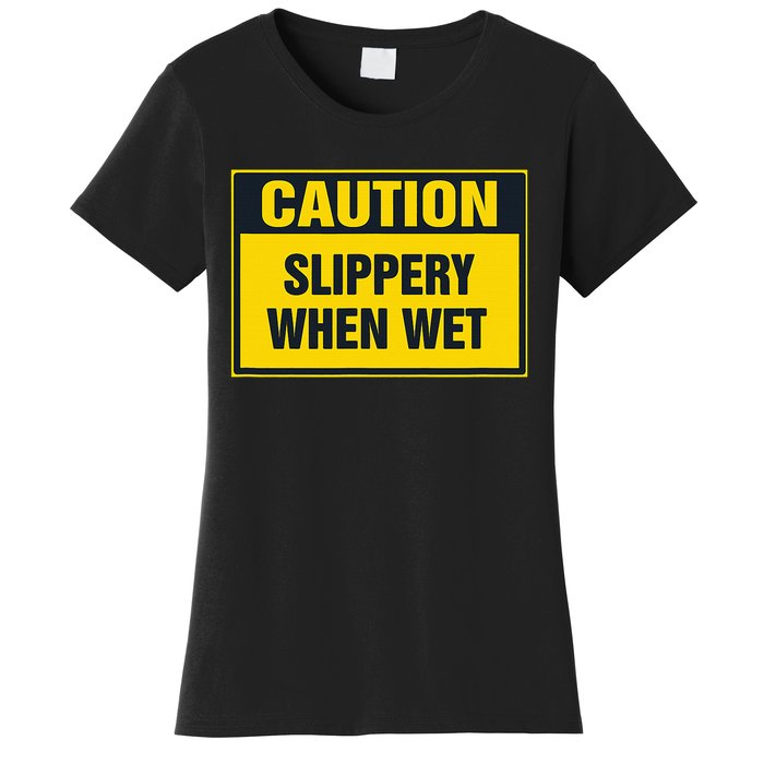 Caution Slippery When Wet Women's T-Shirt