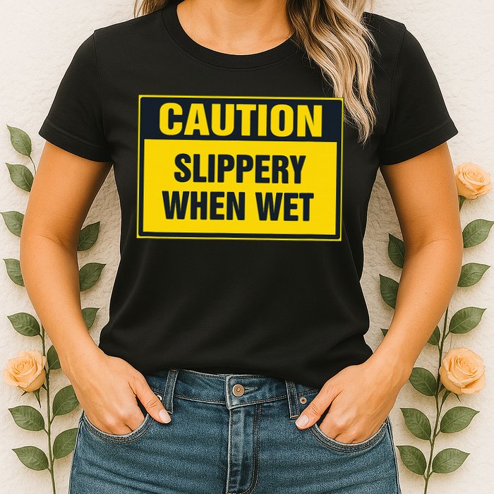 Caution Slippery When Wet Womens T-Shirt