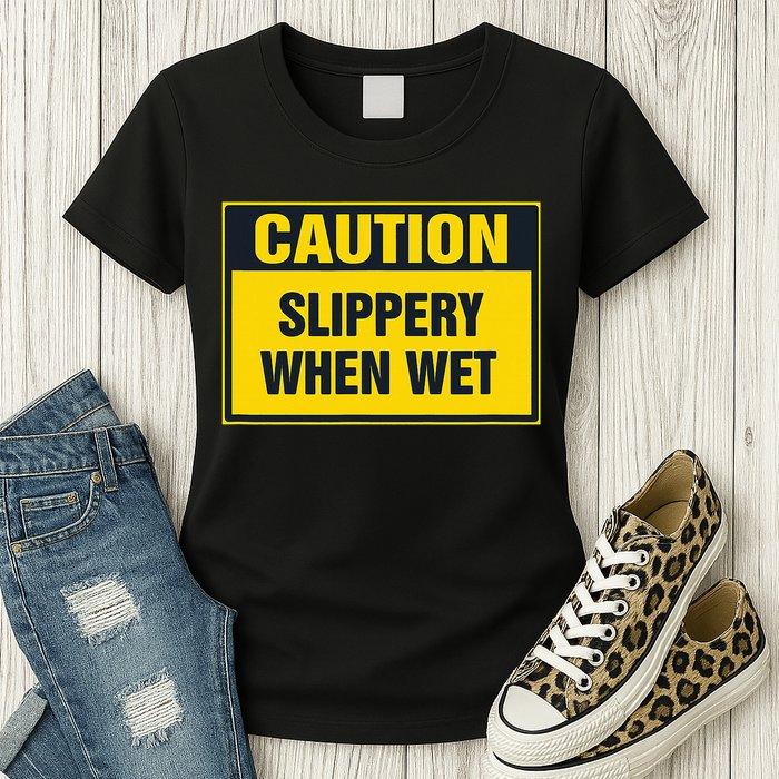 Caution Slippery When Wet Womens T-Shirt