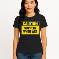 Caution Slippery When Wet Womens T-Shirt