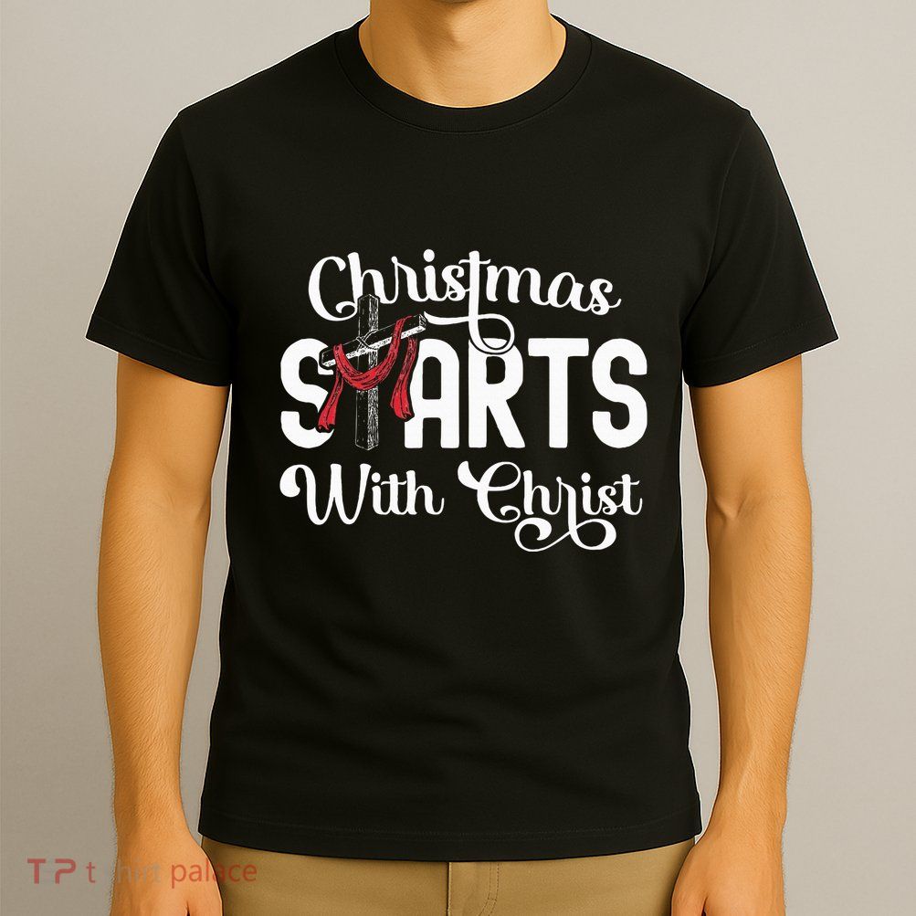 Christmas Starts With Christ Cross Jesus Christian T-Shirt