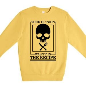 Chef Skull Your Opinion Wasnt In Recipe Cooking Sous Chef Gift Premium Crewneck Sweatshirt