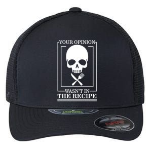 Chef Skull Your Opinion Wasnt In Recipe Cooking Sous Chef Gift Flexfit Unipanel Trucker Cap