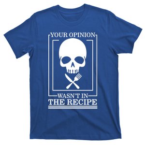 Chef Skull Your Opinion Wasnt In Recipe Cooking Sous Chef Gift T-Shirt