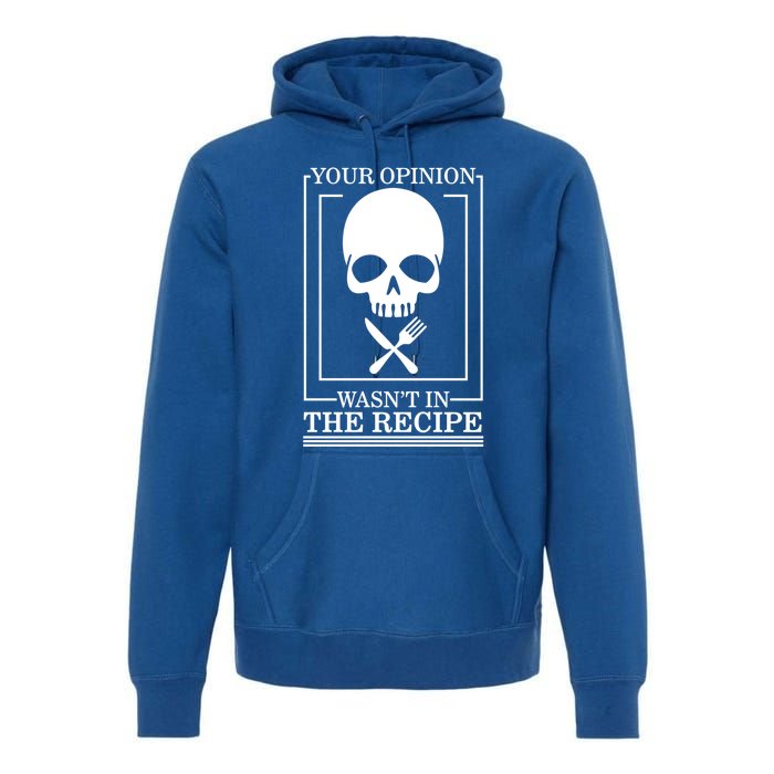 Chef Skull Your Opinion Wasnt In Recipe Cooking Sous Chef Gift Premium Hoodie