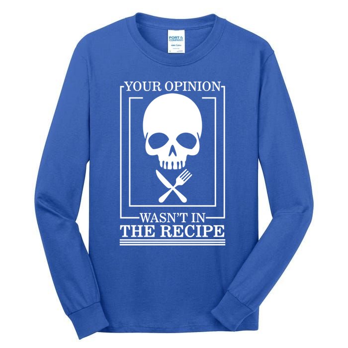 Chef Skull Your Opinion Wasnt In Recipe Cooking Sous Chef Gift Tall Long Sleeve T-Shirt