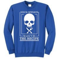 Chef Skull Your Opinion Wasnt In Recipe Cooking Sous Chef Gift Tall Sweatshirt