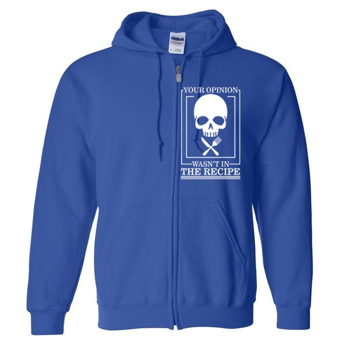 Chef Skull Your Opinion Wasnt In Recipe Cooking Sous Chef Gift Full Zip Hoodie