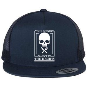 Chef Skull Your Opinion Wasnt In Recipe Cooking Sous Chef Gift Flat Bill Trucker Hat