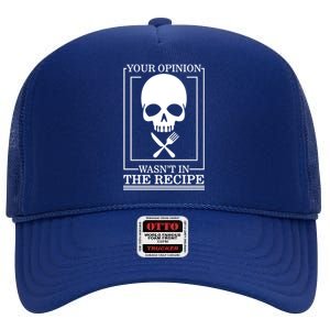 Chef Skull Your Opinion Wasnt In Recipe Cooking Sous Chef Gift High Crown Mesh Back Trucker Hat