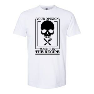 Chef Skull Your Opinion Wasnt In Recipe Cooking Sous Chef Gift Softstyle CVC T-Shirt