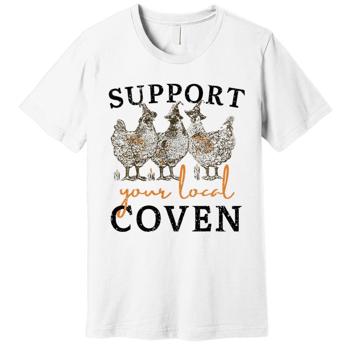 Chicken Support Your Local Coven Witch Girl Farm Lover Premium T-Shirt