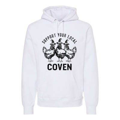 Chicken Support Your Local Coven Witch Farm Lover Premium Hoodie