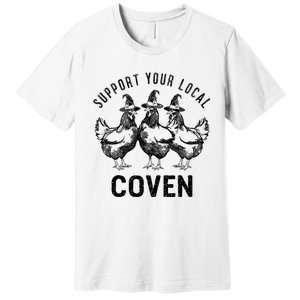 Chicken Support Your Local Coven Witch Farm Lover Premium T-Shirt