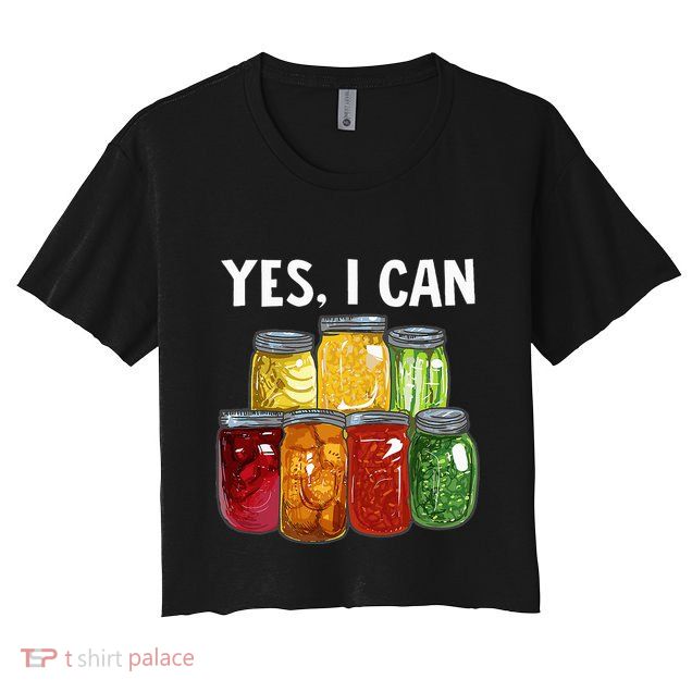 Canning Season Yes I Can Jar Pickling Preserving Food Canner Crop Top
