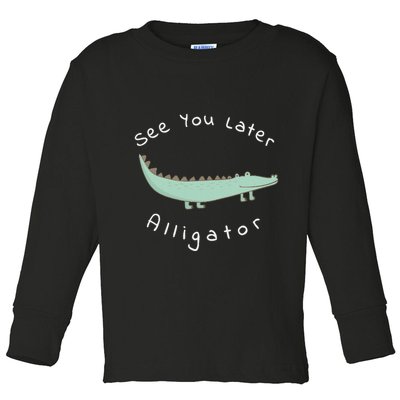 Cute See You Later Alligator Funny Zoo Animal Gift Toddler Long Sleeve Shirt