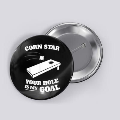 Corn Star Your Hole Is My Goal Cornhole Team Button