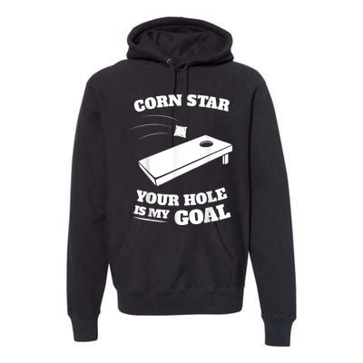 Corn Star Your Hole Is My Goal Cornhole Team Premium Hoodie